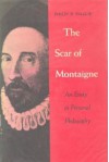 The Scar of Montaigne: An Essay in Personal Philosophy - Philip Paul Hallie