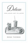 Deluxe: How Luxury Lost Its Luster - Dana Thomas