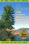 Up North: A Guide to Ontario's Wilderness from Blackflies to the Northern Lights - Doug Bennet, Tim Tiner