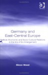 Germany and East-Central Europe: Political, Economic and Socio-Cultural Relations in the Era of Eu Enlargement - Stephen Wood