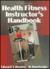 Health Fitness Instructor's Handbook - Edward T Howley, B. Don Franks