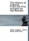 The History of England, from the First Invasion by the Romans - John Lingard, James Duffy and Sons