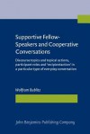 Supportive Fellow Speakers And Cooperative Conversations: Discourse Topics And Topical Actions Participant Roles And Recipient Action In A Particula - Wolfram Bublitz