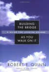 Building the Bridge As You Walk On It: A Guide for Leading Change (US non-Franchise Leadership) - Robert E. Quinn