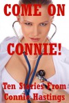 Come On Connie! Ten Explicit Erotica Stories - Connie Hastings