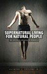 Supernatural Living for Natural People: The Life-Giving Message of Romans 8 - Raymond C. Ortlund Jr.