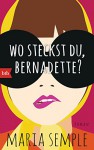 Wo steckst du, Bernadette?: Roman (German Edition) - Cornelia Holfelder-von der Tann, Maria Semple