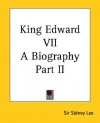 King Edward VII: A Biography Part II - Sidney Lee