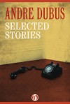 Selected Stories - Andre Dubus