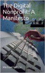 The Digital Nonprofit: A Manifesto - Michael Wilson