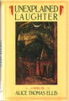 Unexplained Laughter - Alice Thomas Ellis