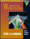 Learning to Use Windows Applications: Microsoft Excel 5 for Windows - Gary B. Shelly, Thomas J. Cashman, James S. Quasney