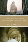 Peace Be with You: Monastic Wisdom for a Terror-Filled World - David Carlson