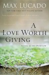 A Love Worth Giving: Living in the Overflow of God's Love - Max Lucado