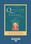 Question Your Thinking, Change the World - Byron Katie