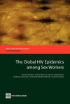 The Global HIV Epidemics Among Sex Workers - Deanna Kerrigan, Andrea Wirtz