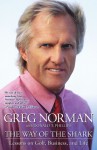 The Way of the Shark: Lessons on Golf, Business, and Life - Greg Norman, Donald T. Phillips