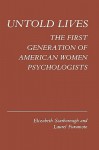 Untold Lives: The First Generation of American Women Psychologists - Elizabeth Ann Scarborough, Laurel Furumoto