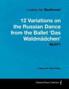 Ludwig Van Beethoven - 12 Variations on the Russian Dance from the Ballet 'Das Waldm Dchen' Woo71 - A Score for Solo Piano - Ludwig van Beethoven