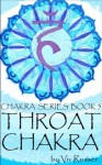 The Chakra Series (Book 5) - Throat Chakra - Viv Rosser, John Gibbon