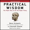 Practical Wisdom (Audio) - Barry Schwartz, Kenneth Sharpe