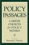 Policy Passages: Career Choices for Policy Wonks - Howard J. Wiarda