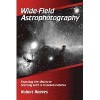 Wide Field Astrophotography: Exposing The Universe Starting With A Common Camera - Robert Reeves