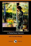 A Rebellious Heroine (Dodo Press) - John Kendrick Bangs