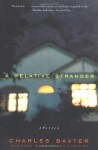 A Relative Stranger: Stories - Charles Baxter