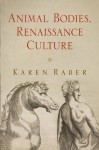 Animal Bodies, Renaissance Culture (Haney Foundation Series) - Karen Raber