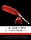 C. H. Spurgeon's Autobiography - Charles H. Spurgeon, Susannah Spurgeon, W J. Harrald