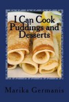 I Can Cook: Puddings and Desserts - Marika Germanis