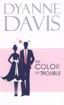 Color Of Trouble - Dyanne Davis