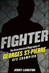 Fighter: The Unauthorized Biography of Georges St-Pierre, UFC Champion - Jerry Langton