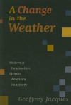 A Change in the Weather: Modernist Imagination, African American Imaginary - Geoffrey Jacques