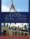 The God Who Hung on the Cross: How God Uses Ordinary People to Build His Church - Dois I. Rosser Jr., Ellen Vaughn, Pam Ward, Grover Gardner