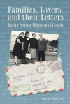 Families, Lovers, and their Letters: Italian Postwar Migration to Canada - Sonia Cancian, Robert Kroetsch