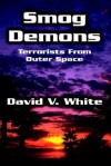 Smog Demons: Terrorists from Outer Space - David White