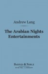 The Arabian Nights Entertainments (Barnes & Noble Digital Library) - Anonymous, Andrew Lang