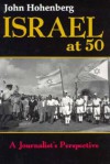 Israel at 50: A Journalist's Perspective - John Hohenberg