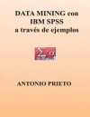 Data Mining Con IBM SPSS a Traves de Ejemplos - Antonio Prieto