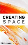 Creating Space: The Case for Everyday Creativity - Ed Cyzewski