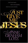 Just Give Me Jesus Curriculum - Anne Graham Lotz