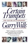 Certain Trumpets: The Nature of Leadership - Garry Wills