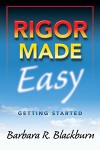 Rigor Made Easy: Getting Started - Barbara Blackburn