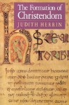 The Formation of Christendom (Princeton Paperbacks) - Judith Herrin