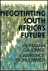 Negotiating South Africa's Future - Hermann Giliomee