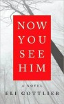 Now You See Him - Eli Gottlieb