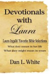 Devotionals With Laura: Laura Ingalls' Favorite Bible Selections, What They Meant In Her Life, What They Might Mean In Yours - Dan L. White