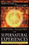 Shifting Shadows of Supernatural Experiences: A Manual to Experiencing God - Julia Loren, James W. Goll